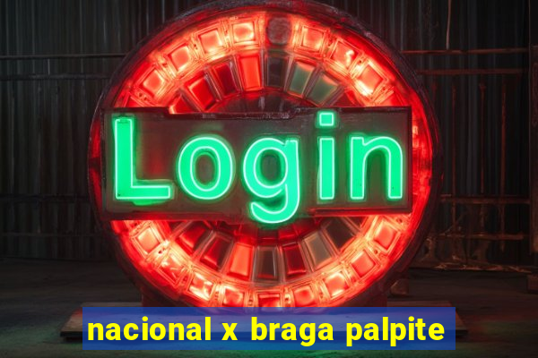 nacional x braga palpite